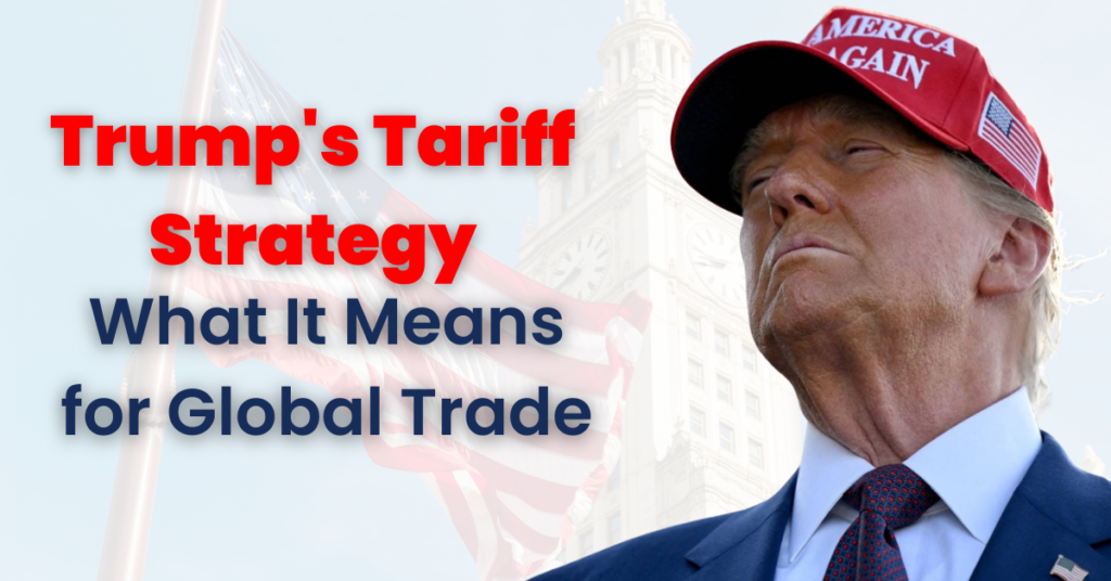 Trump's Tariff Strategy: What It Means for Global Trade